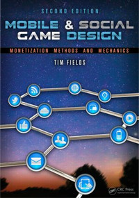 Mobile & Social Game Design (Monetization Methods and Mechanics, Second Edition) by Tim Fields, Brandon Cotton, 9781466598683