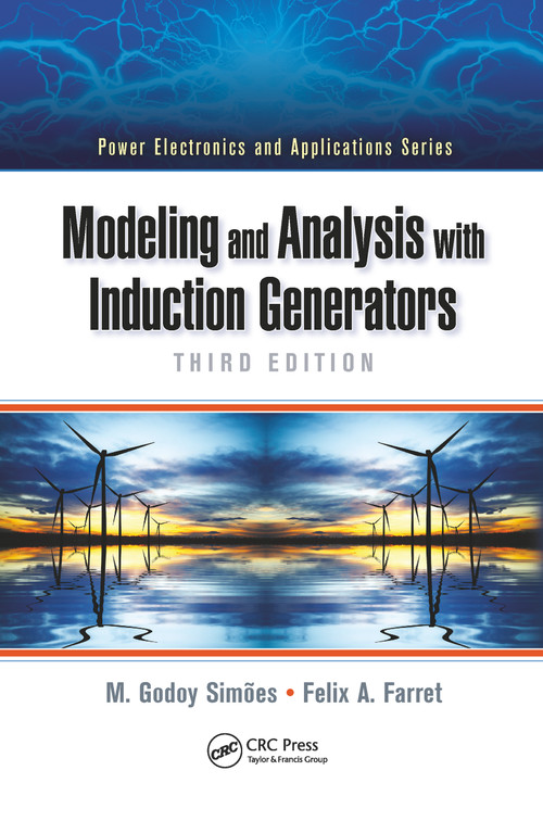 Modeling and Analysis with Induction Generators by M. Godoy Simões, Felix A. Farret, 9780367779160