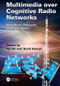 Multimedia over Cognitive Radio Networks (Algorithms, Protocols, and Experiments) by Fei Hu, Sunil Kumar, 9781138034013