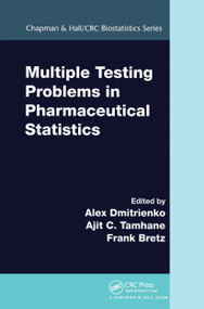 Multiple Testing Problems in Pharmaceutical Statistics by Alex Dmitrienko, Ajit C. Tamhane, Frank Bretz, 9781032477701