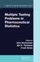 Multiple Testing Problems in Pharmaceutical Statistics by Alex Dmitrienko, Ajit C. Tamhane, Frank Bretz, 9781032477701