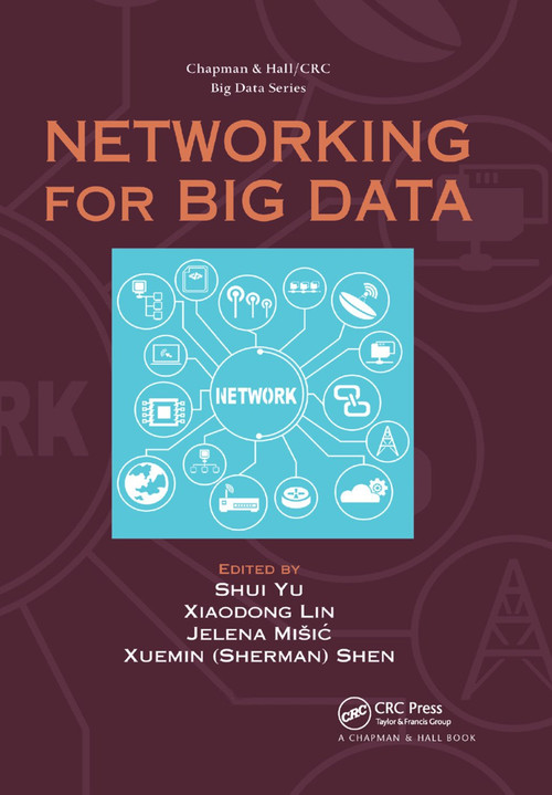 Networking for Big Data by Shui Yu, Xiaodong Lin, Jelena Misic, Xuemin (Sherman) Shen, 9780367377533