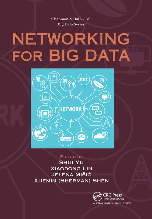 Networking for Big Data by Shui Yu, Xiaodong Lin, Jelena Misic, Xuemin (Sherman) Shen, 9780367377533