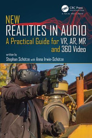 New Realities in Audio (A Practical Guide for VR, AR, MR and 360 Video.) by Stephan Schütze, Anna Irwin-Schütze, 9781138740815