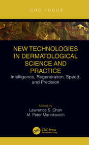 New Technologies in Dermatological Science and Practice (Intelligence, Regeneration, Speed, and Precision) by Lawrence S. Chan, M. Peter Marinkovich, 9780367639075