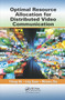 Optimal Resource Allocation for Distributed Video Communication by Yifeng He, Ling Guan, Wenwu Zhu, 9780367379841