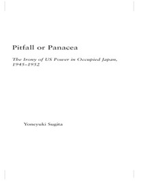 Pitfall or Panacea (The Irony of U.S. Power in Occupied Japan, 1945-1952) by Yoneyuki Sugita, 9780415653848