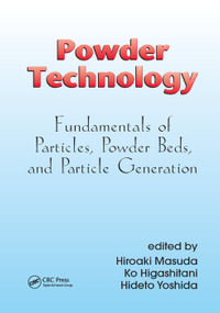 Powder Technology (Fundamentals of Particles, Powder Beds, and Particle Generation) by Hiroaki Masuda, Ko Higashitani, Hideto Yoshida, 9780367389802