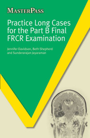 Practice Long Cases for the Part B Final FRCR Examination by Jennifer Davidson, Beth Shepherd, Sunderarajan Jayaraman, 9781846195501