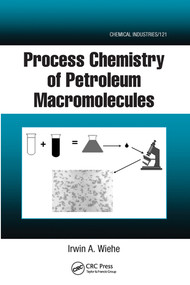 Process Chemistry of Petroleum Macromolecules by Irwin A. Wiehe, 9780367577506