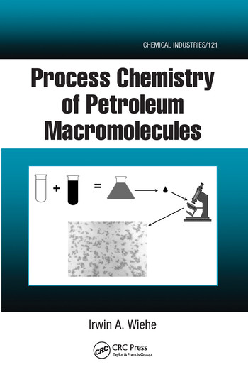 Process Chemistry of Petroleum Macromolecules by Irwin A. Wiehe, 9780367577506