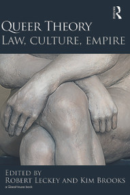 Queer Theory: Law, Culture, Empire by Robert Leckey, Kim Brooks, 9780415697736