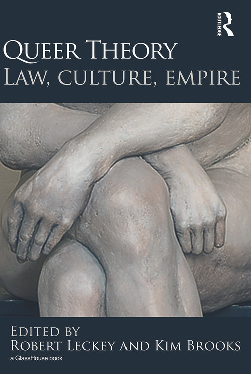 Queer Theory: Law, Culture, Empire by Robert Leckey, Kim Brooks, 9780415697736