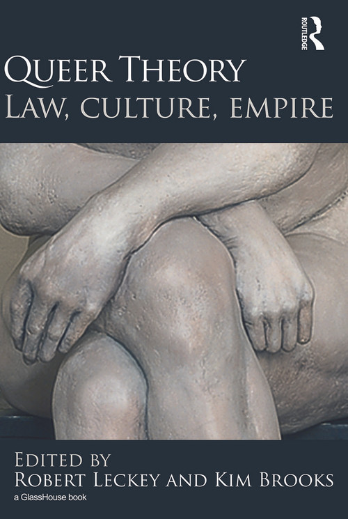 Queer Theory: Law, Culture, Empire by Robert Leckey, Kim Brooks, 9780415697736