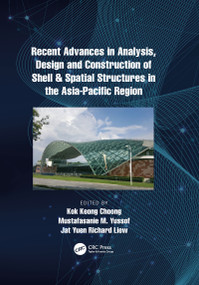 Recent Advances in Analysis, Design and Construction of Shell & Spatial Structures in the Asia-Pacific Region by Kok Choong, Mustafasanie Yussof, Jat Yuen Richard Liew, 9781032082301