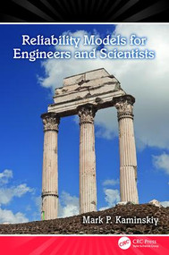 Reliability Models for Engineers and Scientists by Mark P. Kaminskiy, 9781138077560