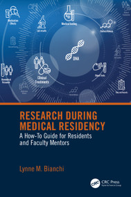 Research During Medical Residency (A How to Guide for Residents and Faculty Mentors) by Lynne Bianchi, 9780367648305