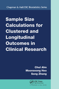 Sample Size Calculations for Clustered and Longitudinal Outcomes in Clinical Research by Chul Ahn, Moonseoung Heo, Song Zhang, 9780367575991