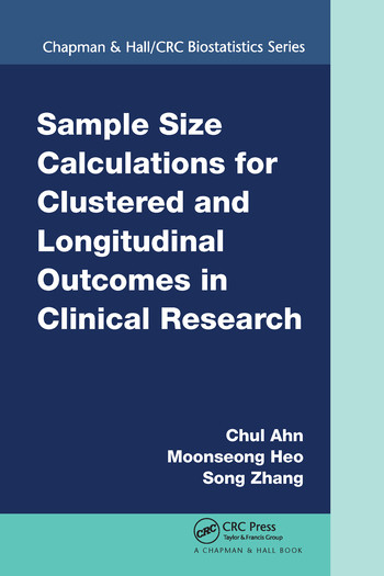 Sample Size Calculations for Clustered and Longitudinal Outcomes in Clinical Research by Chul Ahn, Moonseoung Heo, Song Zhang, 9780367575991
