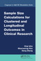 Sample Size Calculations for Clustered and Longitudinal Outcomes in Clinical Research by Chul Ahn, Moonseoung Heo, Song Zhang, 9780367575991