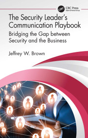 The Security Leader's Communication Playbook (Bridging the Gap between Security and the Business) by Jeffrey W. Brown, 9780367570019