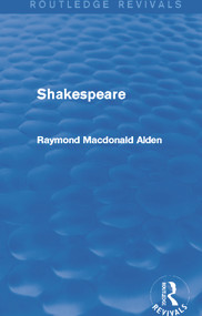Shakespeare (Routledge Revivals) by Raymond Alden, 9780415721165