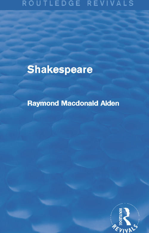 Shakespeare (Routledge Revivals) by Raymond Alden, 9780415721165