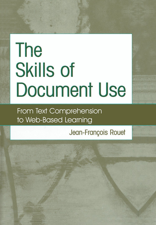 The Skills of Document Use (From Text Comprehension to Web-Based Learning) by Jean-Francois Rouet, 9780415654548
