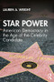 Star Power (American Democracy in the Age of the Celebrity Candidate) by Lauren Wright, 9781138603950