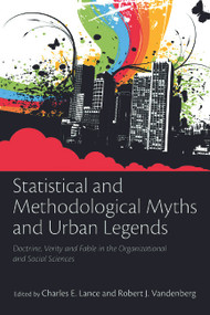 Statistical and Methodological Myths and Urban Legends (Doctrine, Verity and Fable in Organizational and Social Sciences) by Charles E. Lance, Charles E Lance, Robert J Vandenberg, 9780805862386