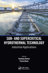 Sub- and Supercritical Hydrothermal Technology (Industrial Applications) by Sandeep Kumar, Florin Barla, 9781032085548