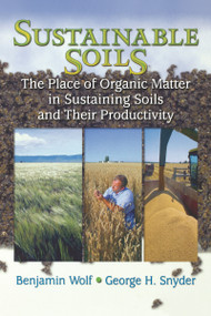 Sustainable Soils (The Place of Organic Matter in Sustaining Soils and Their Productivity) by Benjamin Wolf, George Snyder, 9781560229179