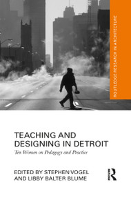Teaching and Designing in Detroit (Ten Women on Pedagogy and Practice) - 9781032085050 by Stephen Vogel, Libby Blume, 9781032085050
