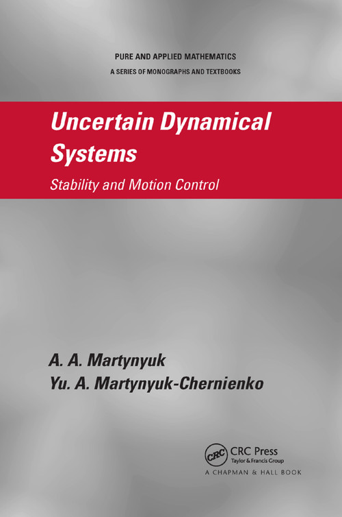 Uncertain Dynamical Systems (Stability and Motion Control) by A.A. Martynyuk, Yu. A. Martynyuk-Chernienko, 9780367382070