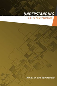 Understanding IT in Construction by Ming Sun, Rob Howard, 9780415231909