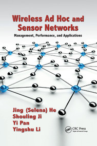 Wireless Ad Hoc and Sensor Networks (Management, Performance, and Applications) by Jing (Selina) He, Mr. Shouling Ji, Yingshu Li, Yi Pan, 9780367379681