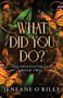 What Did You Do? by Jeneane O'Riley, 9781464225482
