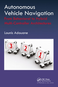 Autonomous Vehicle Navigation (From Behavioral to Hybrid Multi-Controller Architectures) by Lounis Adouane, 9780367574901