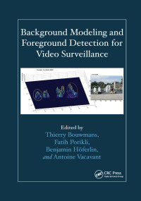 Background Modeling and Foreground Detection for Video Surveillance by Thierry Bouwmans, Fatih Porikli, Benjamin Höferlin, Antoine Vacavant, 9780367659110