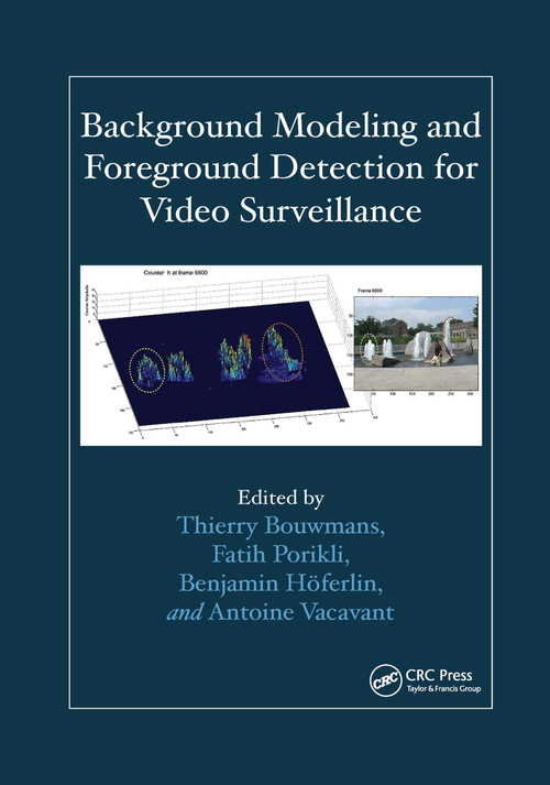 Background Modeling and Foreground Detection for Video Surveillance by Thierry Bouwmans, Fatih Porikli, Benjamin Höferlin, Antoine Vacavant, 9780367659110