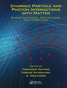 Charged Particle and Photon Interactions with Matter (Recent Advances, Applications, and Interfaces) by Yoshihiko Hatano, Yosuke Katsumura, A. Mozumder, 9780367577070