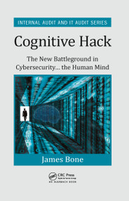 Cognitive Hack (The New Battleground in Cybersecurity ... the Human Mind) by James Bone, 9780367567965