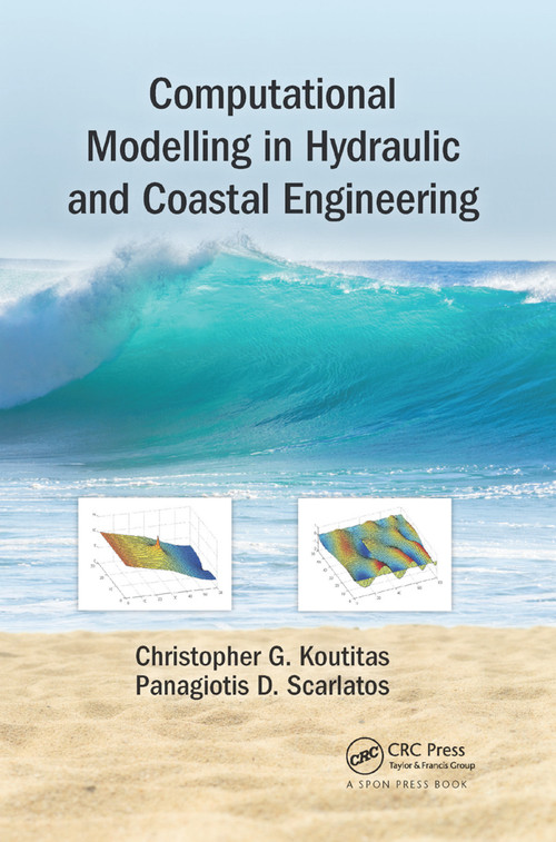 Computational Modelling in Hydraulic and Coastal Engineering by Christopher Koutitas, Panagiotis D. Scarlatos, 9780367872052