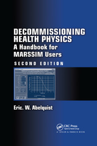 Decommissioning Health Physics (A Handbook for MARSSIM Users, Second Edition) by Eric W. Abelquist, 9780367867133