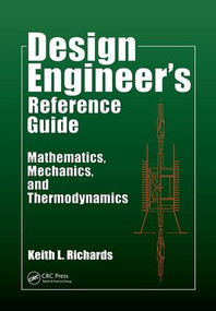 Design Engineer's Reference Guide (Mathematics, Mechanics, and Thermodynamics) by Keith L. Richards, 9781138073722