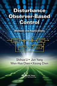 Disturbance Observer-Based Control (Methods and Applications) by Shihua Li, Jun Yang, Wen-Hua Chen, Xisong Chen, 9781138199989
