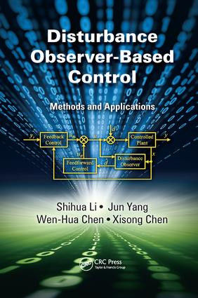 Disturbance Observer-Based Control (Methods and Applications) by Shihua Li, Jun Yang, Wen-Hua Chen, Xisong Chen, 9781138199989