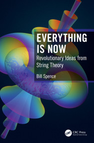Everything is Now (Revolutionary Ideas from String Theory) by Bill Spence, 9780367490225