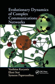 Evolutionary Dynamics of Complex Communications Networks by Vasileios Karyotis, Eleni Stai, Symeon Papavassiliou, 9781138034082