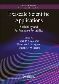 Exascale Scientific Applications (Scalability and Performance Portability) by Tjerk P. Straatsma, Katerina B. Antypas, Timothy J. Williams, 9780367572716